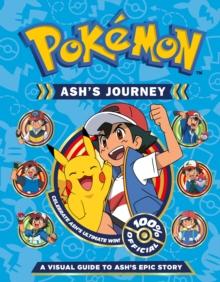 POKEMON ASH'S JOURNEY: A VISUAL GUIDE TO ASH'S EPIC STORY