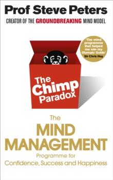 THE CHIMP PARADOX : THE ACCLAIMED MIND MANAGEMENT PROGRAMME TO HELP YOU ACHIEVE SUCCESS, CONFIDENCE AND HAPPINESS