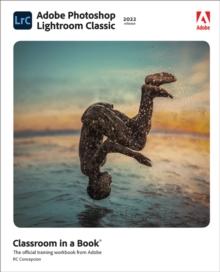 ADOBE PHOTOSHOP LIGHTROOM CLASSIC CLASSROOM IN A BOOK (2022 RELEASE)