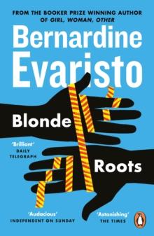 BLONDE ROOTS : FROM THE BOOKER PRIZE-WINNING AUTHOR OF GIRL, WOMAN, OTHER