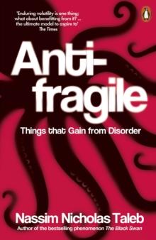 ANTIFRAGILE : THINGS THAT GAIN FROM DISORDER