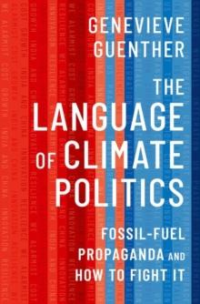 THE LANGUAGE OF CLIMATE POLITICS : FOSSIL-FUEL PROPAGANDA AND HOW TO FIGHT IT