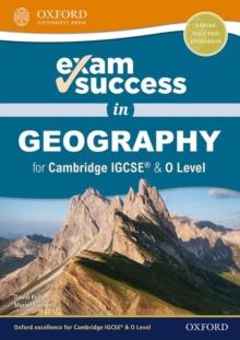 EXAM SUCCESS IN GEOGRAPHY FOR CAMBRIDGE IGCSE & 0 LEVEL