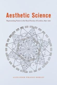 AESTHETIC SCIENCE: REPRESENTING NATURE IN THE ROYAL SOCIETY OF LONDON, 1650-1720