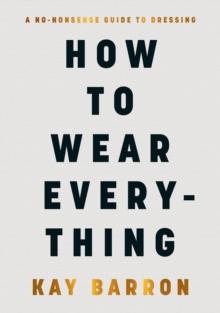 HOW TO WEAR EVERYTHING