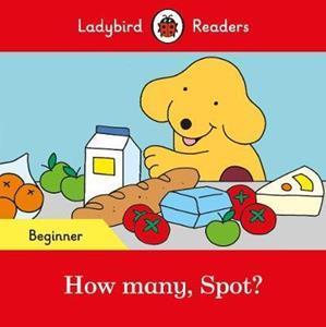 HOW MANY, SPOT? - LADYBIRD READERS BEGINNER LEVELL LADYBIRD