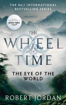 THE EYE OF THE WORLD : BOOK 1 OF THE WHEEL OF TIME (NOW A MAJOR TV SERIES)