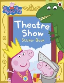 PEPPA PIG: THEATRE SHOW STICKER BOOK