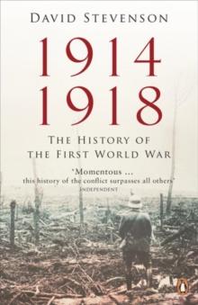 1914-1918 : THE HISTORY OF THE FIRST WORLD WAR