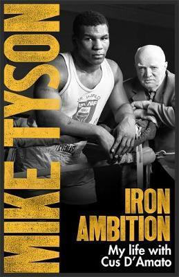 IRON AMBITION : LESSONS I'VE LEARNED FROM THE MAN WHO MADE ME A CHAMPION