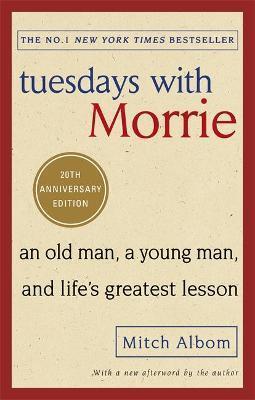 TUESDAYS WITH MORRIE : AN OLD MAN, A YOUNG MAN, AND LIFE'S GREATEST LESSON