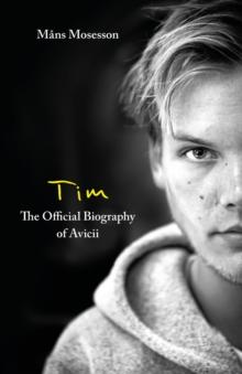 TIM – THE OFFICIAL BIOGRAPHY OF AVICII