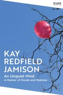 AN UNQUIET MIND : A MEMOIR OF MOODS AND MADNESS