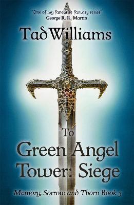 TO GREEN ANGEL TOWER: SIEGE : MEMORY, SORROW & THORN BOOK 3