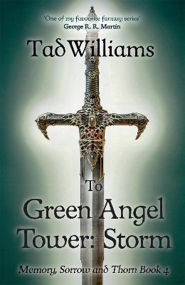 TO GREEN ANGEL TOWER: STORM : MEMORY, SORROW & THORN BOOK 4