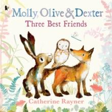 MOLLY, OLIVE AND DEXTER: THREE BEST FRIENDS