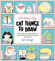 101 SUPER CUTE CAT THINGS TO DRAW