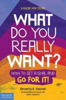 WHAT DO YOU REALLY WANT? HOW TO SET A GOAL AND GO FOR IT!