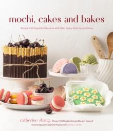 MOCHI, CAKES AND BAKES : SIMPLE YET EXQUISITE DESSERTS WITH UBE, YUZU, MATCHA AND MORE