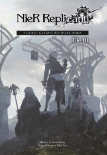 NIER REPLICANT VER.1.22474487139... : PROJECT GESTALT RECOLLECTIONS--FILE 01 (NOVEL)