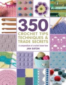 350 PLUS  CROCHET TIPS, TECHNIQUES & TRADE SECRETS