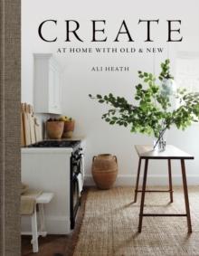 CREATE: AT HOME WITH OLD AND NEW