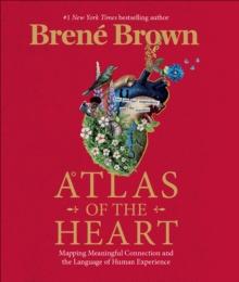 ATLAS OF THE HEART : MAPPING MEANINGFUL CONNECTION AND THE LANGUAGE OF HUMAN EXPERIENCE