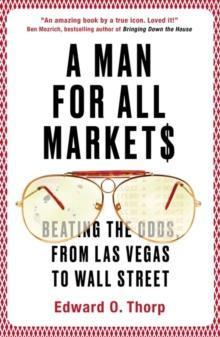 A MAN FOR ALL MARKETS : BEATING THE ODDS, FROM LAS VEGAS TO WALL STREET