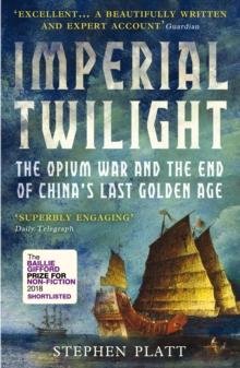 IMPERIAL TWILIGHT : THE OPIUM WAR AND THE END OF CHINAS LAST GOLDEN AGE