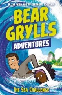 BEAR GRYLLS ADVENTURE (04): THE SEA CHALLENGE