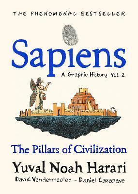 SAPIENS A GRAPHIC HISTORY, VOLUME 2 : THE PILLARS OF CIVILIZATION