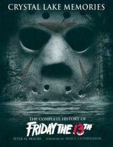 CRYSTAL LAKE MEMORIES: THE COMPLETE HISTORY OF "FRIDAY THE 13TH"