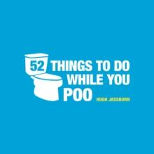 52 THINGS TO DO WHILE YOU POO : PUZZLES, ACTIVITIES AND TRIVIA TO KEEP YOU OCCUPIED