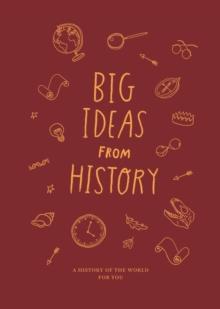 BIG IDEAS FROM HISTORY: A HISTORY OF THE WORLD FOR YOU