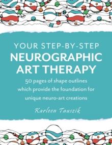 YOUR STEP BY STEP NEUROGRAPHIC ART THERAPY