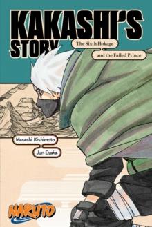 NARUTO: KAKASHI'S STORY-THE SIXTH HOKAGE AND THE FAILED PRINCE