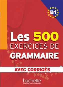 LES 500 EXERCICES DE GRAMMAIRE B1 ( PLUS CORRIGES) 500 EXERCICES