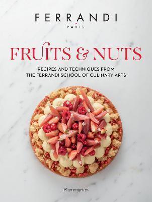 FRUITS AND NUTS : RECIPES AND TECHNIQUES FROM THE FERRANDI SCHOOL OF CULINARY ARTS