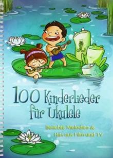 100 KINDERLIEDER FUR UKULELE