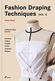 FASHION DRAPING TECHNIQUES VOL. 1: A STEP-BY-STEP BASIC COURSE; DRESSES, COLLARS, DRAPES, KNOTS, BASIC AND RAGLAN SLEEVES