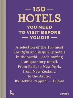 150 HOTELS YOU NEED TO VISIT BEFORE YOU DIE