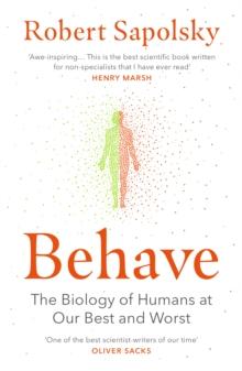 BEHAVE : THE BIOLOGY OF HUMANS AT OUR BEST AND WORST