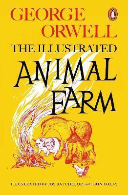 ANIMAL FARM : THE ILLUSTRATED EDITION