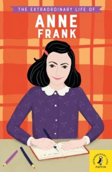 THE EXTRAORDINARY LIFE OF ANNE FRANK