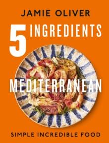 5 INGREDIENTS MEDITERRANEAN : SIMPLE INCREDIBLE FOOD