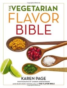 THE VEGETARIAN FLAVOR BIBLE : THE ESSENTIAL GUIDE TO CULINARY CREATIVITY WITH VEGETABLES, FRUITS, GRAINS, LEGUMES, NUTS, SEEDS, AND MORE, BASED ON THE WISDOM OF LEADING AMERICAN CHEFS