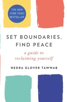 SET BOUNDARIES, FIND PEACE : A GUIDE TO RECLAIMING YOURSELF