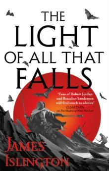 THE LIGHT OF ALL THAT FALLS : BOOK 3 OF THE LICANIUS TRILOGY