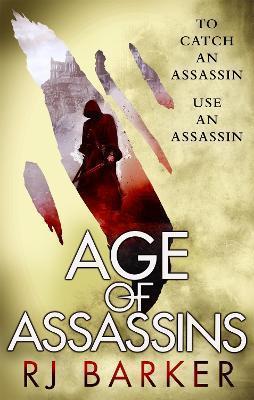 AGE OF ASSASSINS : (THE WOUNDED KINGDOM BOOK 1) TO CATCH AN ASSASSIN, USE AN ASSASSIN...