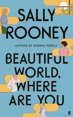 BEAUTIFUL WORLD, WHERE ARE YOU : FROM THE INTERNATIONALLY BESTSELLING AUTHOR OF NORMAL PEOPLE